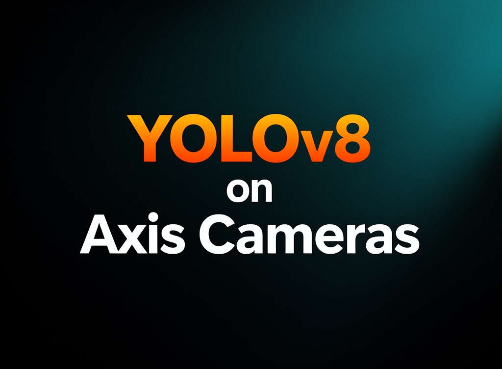 Run Your YOLOv8 Models on Axis Cameras
